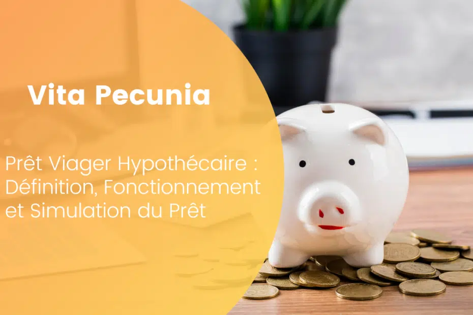 Prêt Viager Hypothécaire : Définition, Fonctionnement et Simulation du Prêt